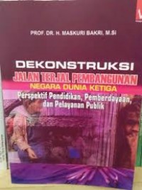Image of Deskonstruksi jalan terjal pembangunan negara dunia ketiga : prespektif pendidikan, pemberdayaan dan pelayanan publik