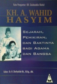 Image of Kh. a. wahid hasyim : sejarah, pemikiran dan baktinya bagi agama dan bangsa