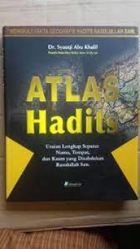 Image of Atlas hadits: uraian lengkap seputar nama, tempat dan kaum yang disabdakan Rosulullah SAW