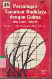 Image of Persaingan tanaman budidaya dengan gulma (ilmu gulma – buku III)