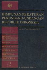 Image of Himpunan peraturan perundang-undangan republik Indonesia menurut sistem engelbrecht (imigrasi/kependudukan, agraria, perhubungan, perburuhan, perpajakan, administrasi) jilid 2