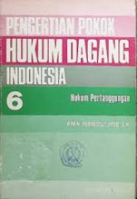 Image of Pengertian pokok hukum dagang indonesia 6: hukum pertanggungan