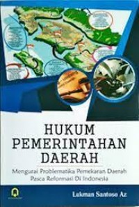 Image of Hukum pemerintahan daerah mengurai problematika pemekaran daerah pasca reformasi di indonesia