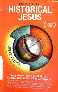 Image of The mystery of historical jesus: sang mesias menurut Al-Quran, alkitab, dan sumber-sumber sejarah