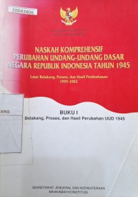 Image of Naskah Komprehensif Perubahan Undang-Undang Dasar Negara Republik Indonesia tahun 1945: latar belakang, proses dan hasil pembahasan 1999-2002 (buku 1)
