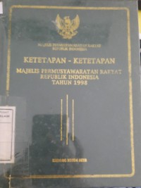 Image of Ketetapan-ketetapan majelis permusyawaratan rakyat republik indonesia tahun 1998