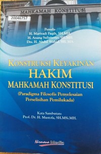 Image of Konstruksi keyakinan hakim mahkamah konstitusi (paradigma filosofis penyelesaian perselisihan pemilukada)