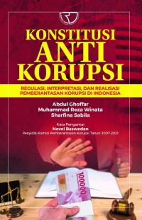 Image of Konstitusi anti korupsi: regulasi, interpretasi, dan realisasi pemberantasan korupsi di Indonesia