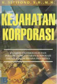 Image of Kejahatan korporasi analisis viktimologi dan pertanggungjawaban korporasi dalam hukum pidana indonesia