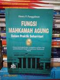 Image of Fungsi mahkamah agung dalam praktik sehari-hari: upaya penanggulangan tunggakan perkara dan pemberdayaan fungsi pengawasan MA
