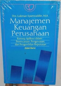 Image of Manajemen keuangan perusahaan: konsep aplikasinya dalam: perencanaan, pengawasan, dan pengambilan keputusan
