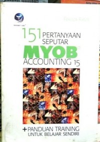 Image of 151 pertanyaan seputar MYOB accounting 15 : plus panduan training untuk belajar sendiri