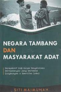 Image of Negara tambang dan masyarakat adat : perspektif ham dalam pengelolaan pertambangan yang berbasis lingkungan dan kearifan lokal