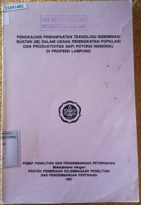 Image of Pengkajian pemanfaatan teknologi inseminasi buatan (IB) dalam usaha peningkatakan populasi dan produktivitas sapi potong nasional di propinsi Lampung