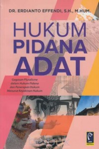Image of Hukum pidana adat: gagasan pluralisme dalam hukum pidana dan penerapan hukum menurut keyakinan hukum