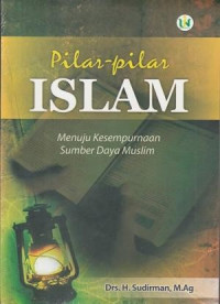 Image of Pilar-pilar Islam : menuju kesempurnaan sumber daya muslim