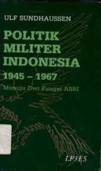 Image of Politik militer indonesia 1945-1967 (munuju dwi fungsi abri)