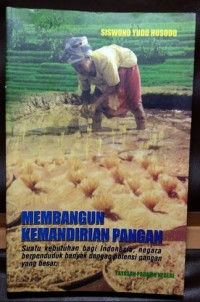 Image of Membangun kemandirian pangan : Suatu kebutuhan bagi Indonesia, negara berpenduduk banyak dengan potensi pangan yang besar.