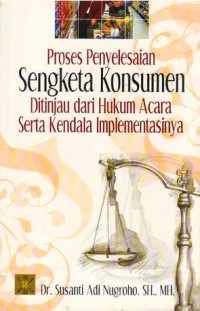 Image of Proses penyelesaian sengketa konsumen ditinjau dari hukum acara serta kendala implementasinya