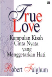 Image of True love : kumpulan kisah cinta nyata yang mengentarkan hati