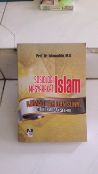 Image of Sosiologi masyarakat Islam ahmadiyah dan sunni : titik temu dan seteru
