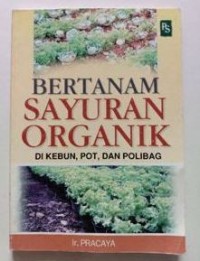 Image of Bertanam sayuran organik : di kebun pot, dan polibag