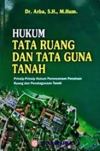 Image of Hukum tata ruang dan tata guna tanah : prinsip-prinsip hukum perencanaan penataan ruang dan penatagunaan tanah