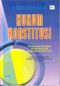 Image of Hukum konstitusi: proses dan prosedur perubahan UUD di Indonesia 1945-2002