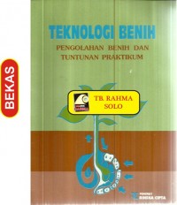 Image of Teknologi benih : pengolahan benih dan tuntutan praktikum