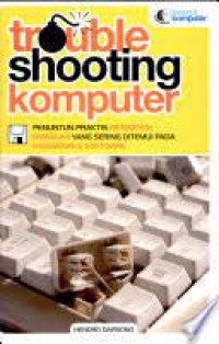 Image of Trouble shooting komputer: penuntun praktis mengatasi masalah yang sering ditemui pada hardware dan software