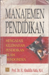 Image of Manajemen pendidikan : mengatasi kelemahan pendidikan islam di Indonesia