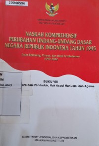 Image of Naskah Komprehensif Perubahan Undang-Undang Dasar Negara Republik Indonesia tahun 1945: latar belakang, proses dan hasil pembahasan 1999-2002 buku VIII (warganegara dan penduduk , hak asasi manusia dan agama.